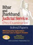 Bihar and Jharkhand Judicial Service (Pre.) Examination Solved Papers with Exhaustive Explanations and Case Laws to Support Answers Along with Main Examination (Unsolved Papers)