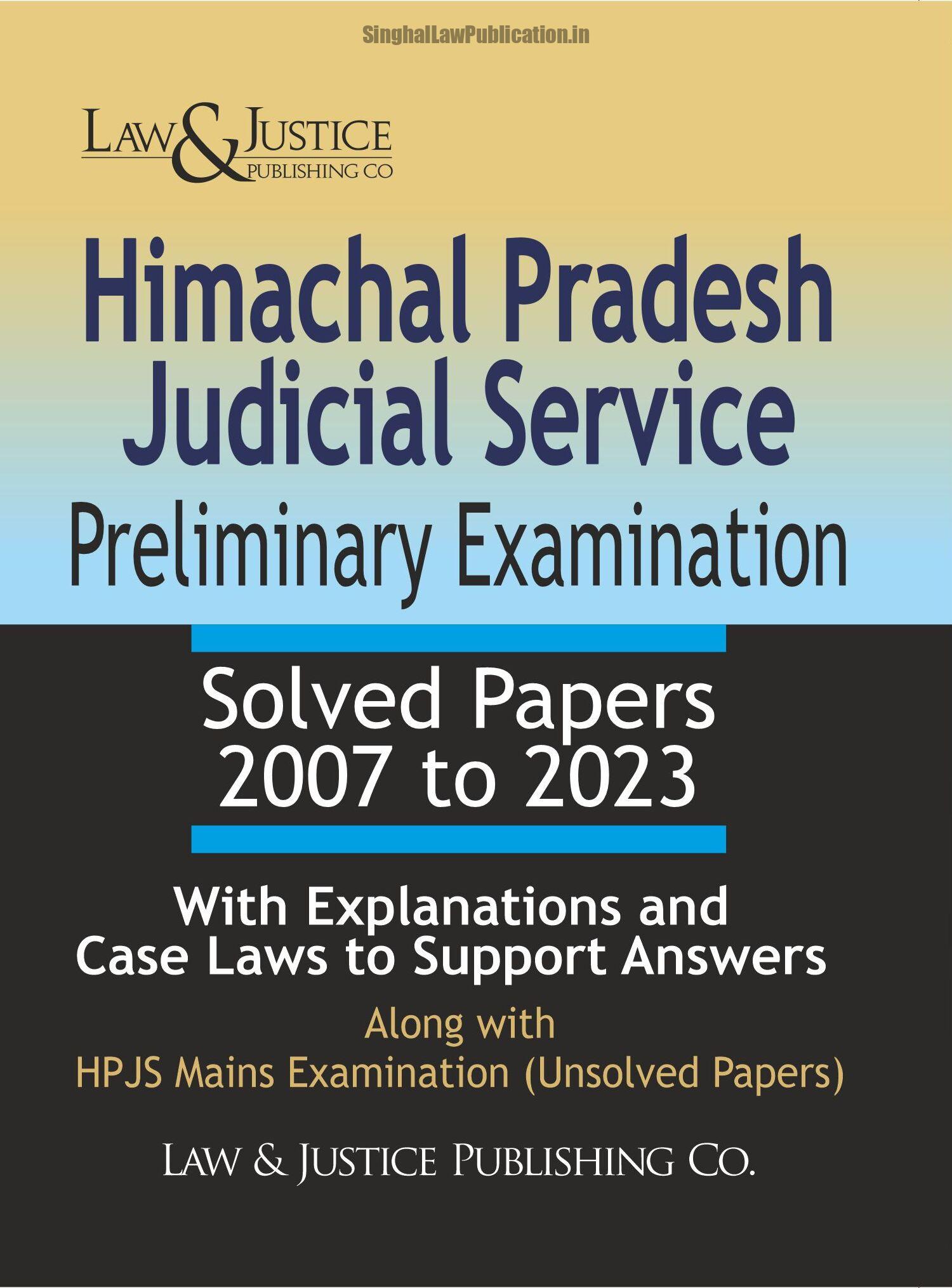 437 Himachal Pradesh Judicial Service Preliminary Examiniation Solved Papers (2007 to 2023) With Explanations and Case Laws to Support Answers, Alongwith HPJS Mains Examinations (Unsolved Papers) - Image 1
