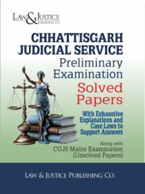 Chhattisgarh Judicial Service Preliminary Examination Solved Papers With Exhaustive Explanations and Case Laws to Support Answers