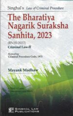 Singhal's The Bhartiya Nagarik Suraksha Sanhita 2023 (BNSS) Criminal Law By Mayank Madhaw