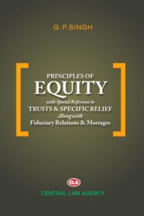 Principles of Equity with special reference to Trusts & Specific Relief by G P Singh