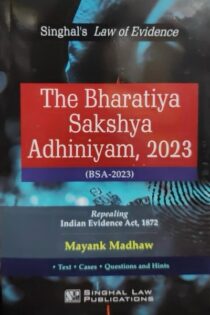 Singhal's The Bharatiya Sakshya Adhiniyam (BSA 2023) By Mayank Madhaw